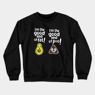 I'm the good kind of fat, I'm the good kind of poo Crewneck Sweatshirt